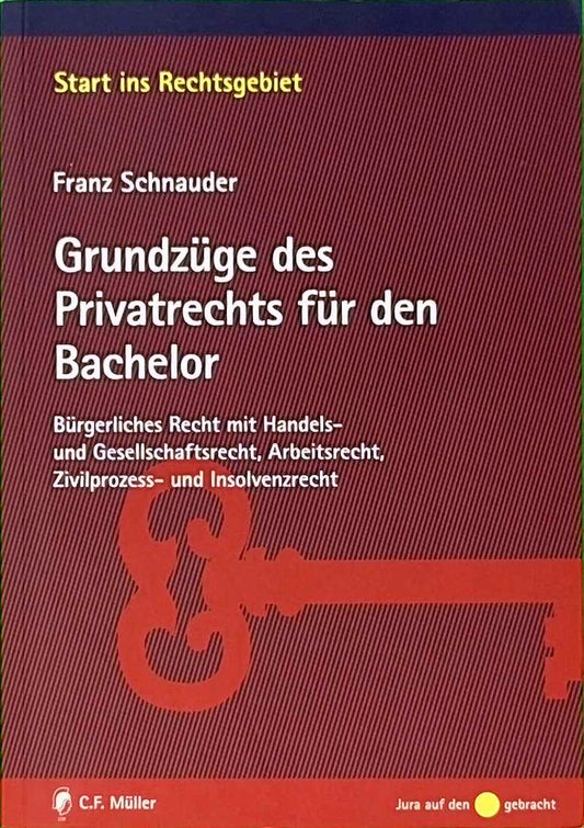 Grundzüge des Privatrechts für den Bachelor: Bürgerliches Recht mit Handels- und Gesellschaftsrecht  Arbeitsrecht  Zivilprozess- und Insolvenzrecht