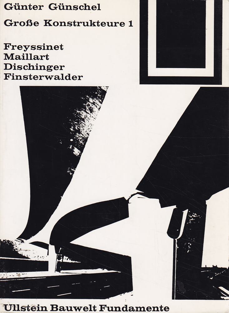 Große Konstrukteure 1. Freyssinet. Maillart. Dischinger. Finsterwalder.