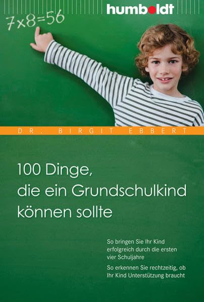 100 Dinge  die ein Grundschulkind können sollte: So bringen Sie Ihr Kind erfolgreich durch die ersten vier Schuljahre. So erkennen Sie rechtzeitig  ob ... braucht (humboldt - Eltern & Kind)