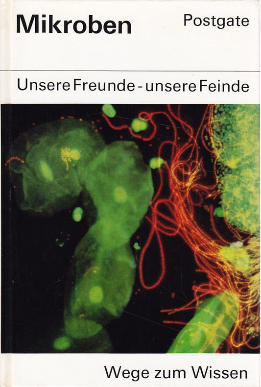Mikroben : Unsere Freunde  unsere Feinde. John Postgate. [Aus d. Engl. übertr. von Rudolf Hermstein]  Wege zum Wissen