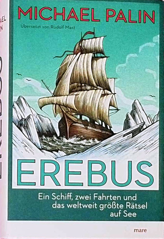 Erebus: Ein Schiff  zwei Fahrten und das weltweit größte Rätsel auf See