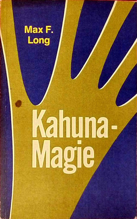 Kahuna - Magie. Die Lösung vieler Lebensprobleme durch praktisch angewandte Magie