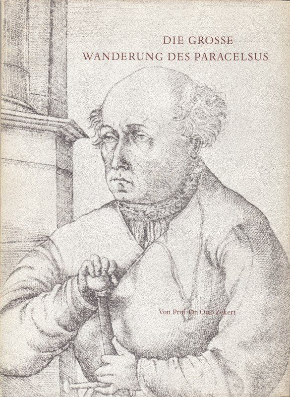 Die grosse Wanderung des Paracelsus. Von Einsiedeln nach Salzburg.