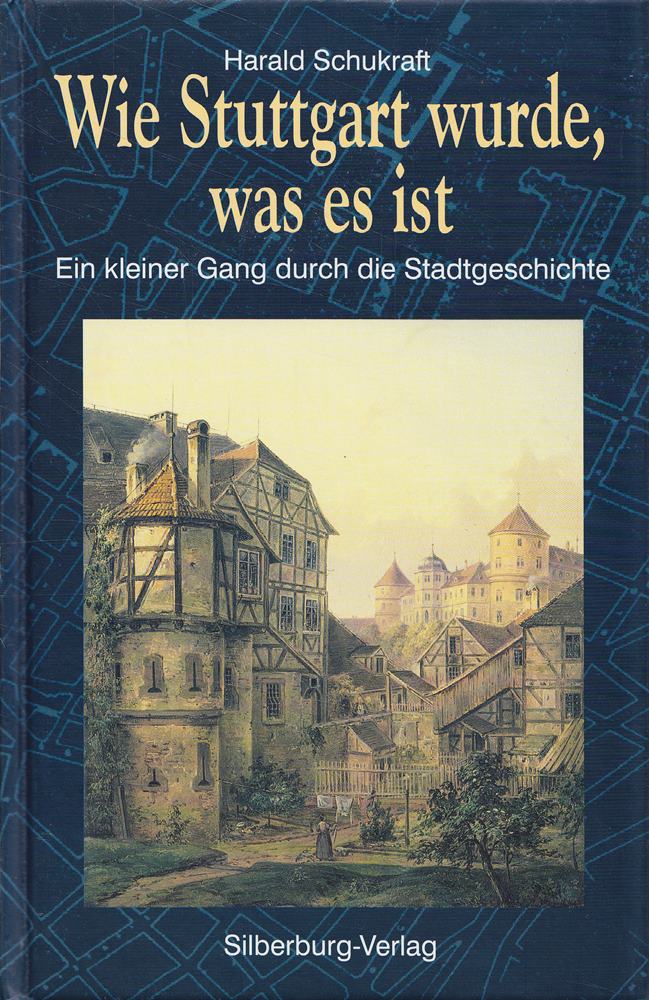 Wie Stuttgart wurde  was es ist: Ein kleiner Gang durch die Stadtgeschichte