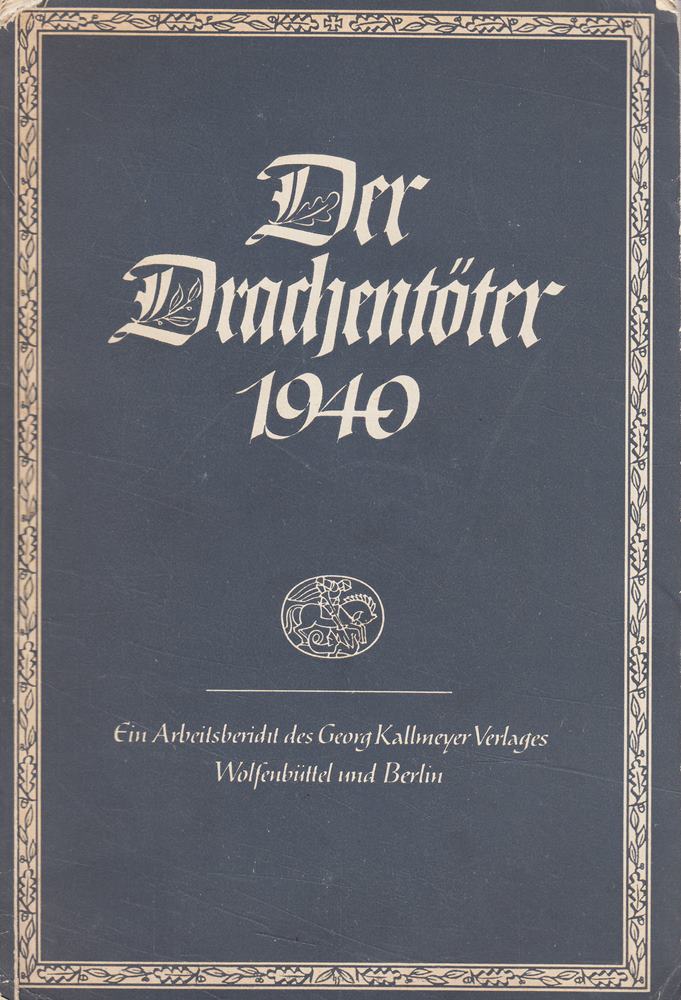 Der Drachentöter 1940 - Ein Arbeitsbericht des Georg Kallmeyer Verlages Wolfenbüttel und Berlin