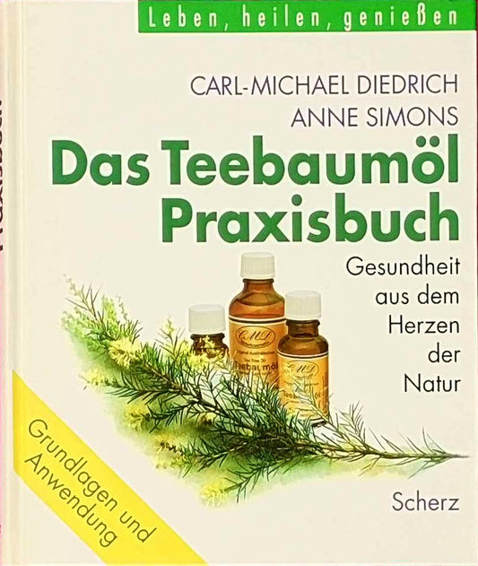 Das Teebaumöl-Praxisbuch: Gesundheit aus dem Herzen der Natur