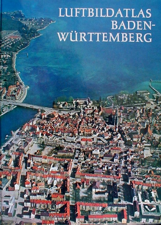 Luftbildatlas Baden-Württemberg : Eine Landeskunde in 72 farb. Luftaufnahmen.