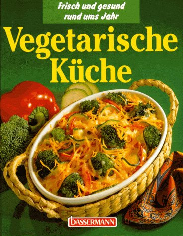 Vegetarische Küche. Frisch und gesund rund ums Jahr