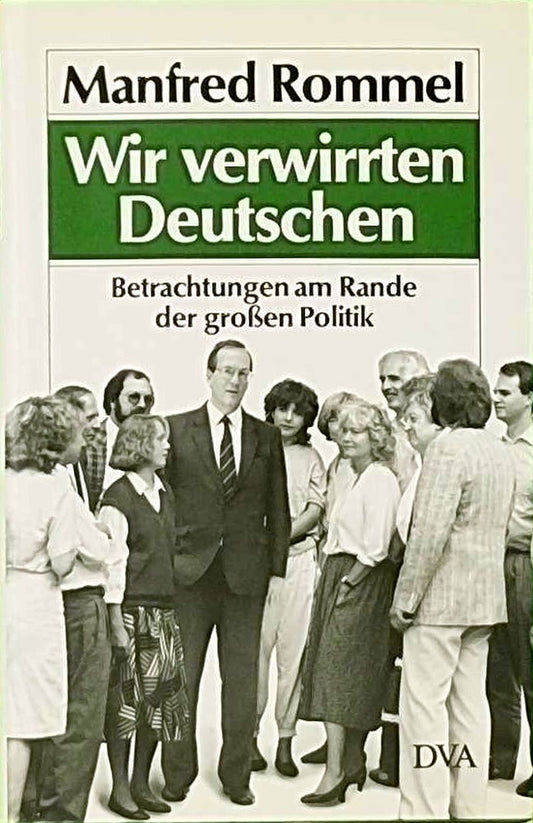 Wir verwirrten Deutschen: Betrachtungen am Rande der großen Politik