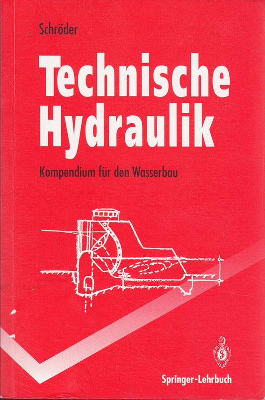 Technische Hydraulik: Kompendium für den Wasserbau (Springer-Lehrbuch)