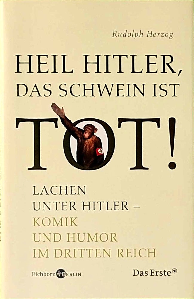 Heil Hitler  das Schwein ist tot! - Lachen unter Hitler - Komik und Humor im Dritten Reich