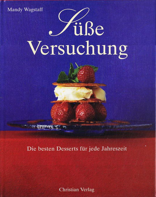 Süße Versuchung - Die besten Desserts für jede Jahreszeit