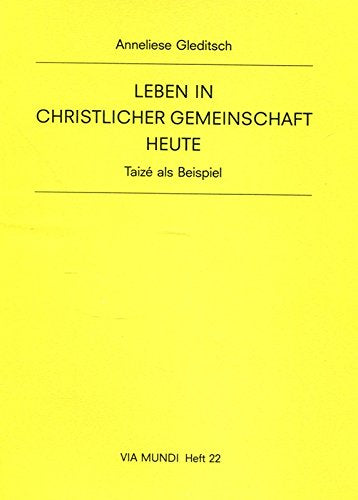 Leben in christlicher Gemeinschaft heute: Taizé als Beispiel (Via Mundi)