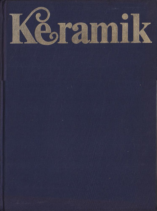 Keramik. Vom gebrannten Ton zum Porzellan. Eine Stilgeschichte durch vier Jahrtausende.