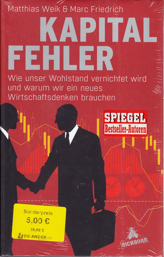 Kapitalfehler: Wie unser Wohlstand vernichtet wird und warum wir ein neues Wirtschaftsdenken brauchen