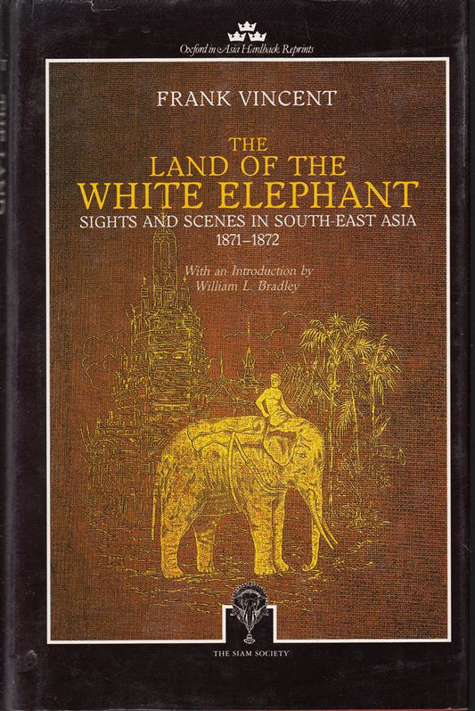 The Land of the White Elephant: Sights and Scenes in South East Asia 1871-1872: Sights and Scenes in South-east Asia  1871-72 (Oxford in Asia Hardback Reprints)