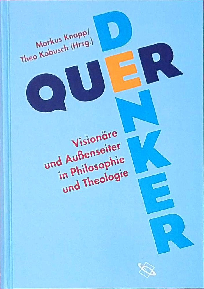 Querdenker. Visionäre und Außenseiter in Philosophie und Theologie