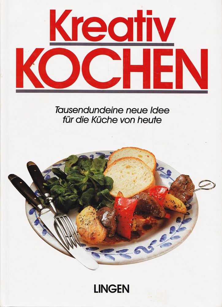 Kreativ kochen. Tausendundeine neue Idee für die Küche von heute.