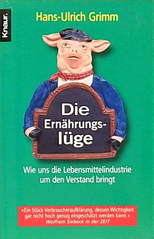 Die Ernährungslüge: Wie uns die Lebensmittelindustrie um den Verstand bringt