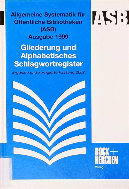Allgemeine Systematik für öffentliche Bibliotheken (ASB)  Gliederung und Alphabetisches Schlagwortregister
