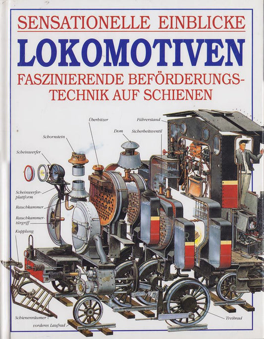 Sensationelle Einblicke. Lokomotiven. Faszinierende Beförderungstechnik auf Schienen