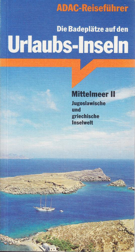 Die Badeplätze auf den Urlaubs-Inseln: Mittelmeer II: Jugoslawische und griechische Inselwelt