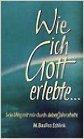 Wie ich Gott erlebte...: Sein Weg mit mir durch sieben Jahrzehnte ( 1. Januar 19