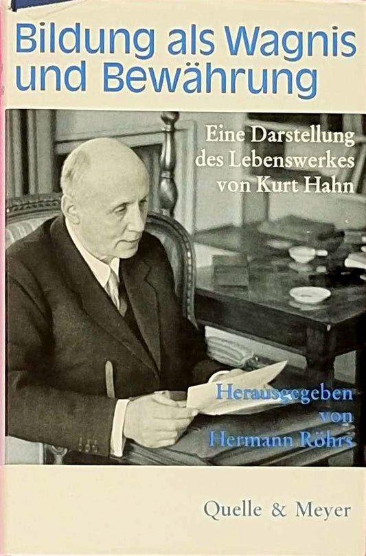 Bildung als Wagnis und Bewährung. Eine Darstellung des Lebenswerkes von Kurt Hahn.