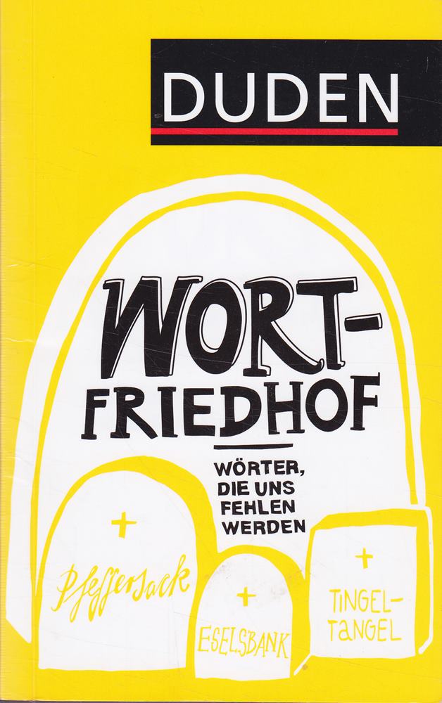 Duden ? Wortfriedhof: Wörter  die uns fehlen werden (Duden Sprachwissen)