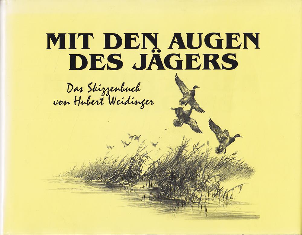 Mit den Augen des Jägers Das Skizzenbuch von Hubert Weidinger