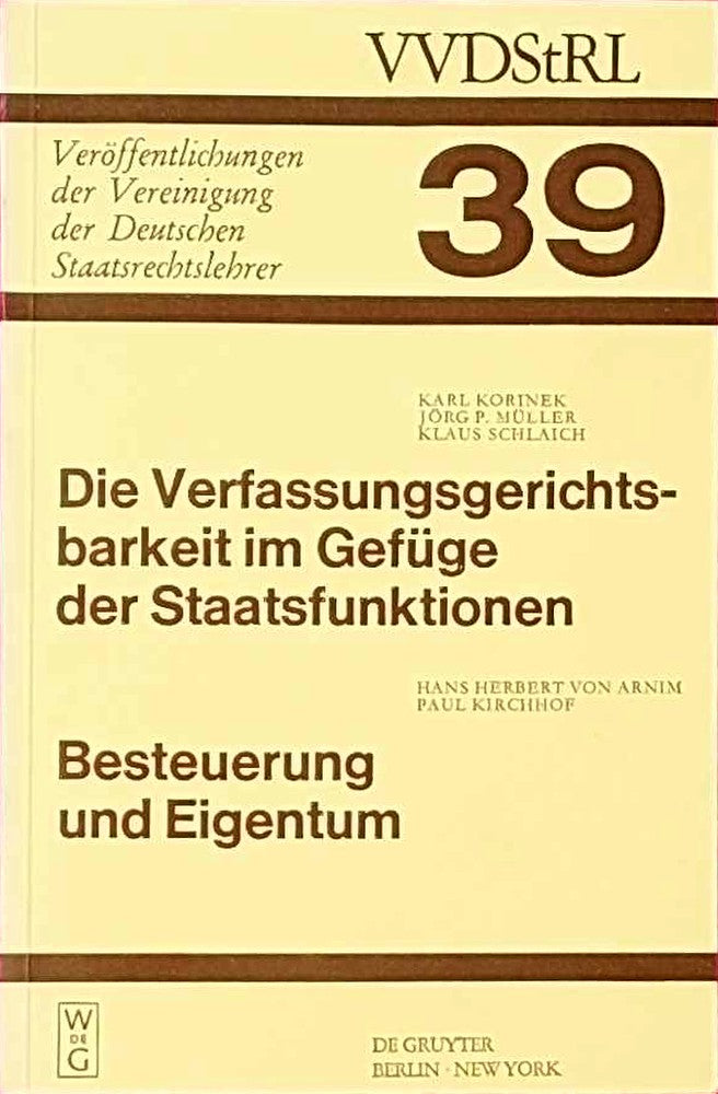 Die Verfassungsgerichtsbarkeit im Gefüge der Staatsfunktionen. Besteuerung und Eigentum: Berichte und Diskussionen auf der Tagung der Vereinigung der ... Deutschen Staatsrechtslehrer  39  Band 39)
