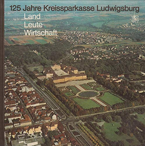 125 Jahre Kreissparkasse Ludwigsburg. Land  Leute  Wirtschaft. 1852-1977. Mit zahlr. Abb.