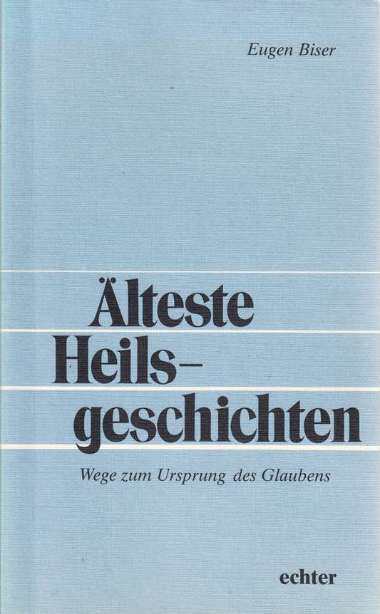 Älteste Heilsgeschichten. Wege zum Ursprung des Glaubens