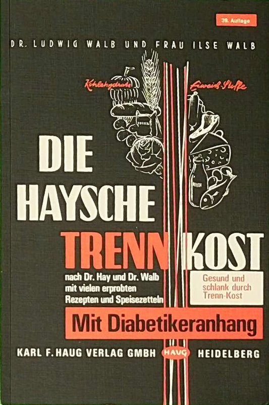 Die Haysche Trennkost. Nach Dr. Hay und Dr. Walb mit vielen erprobten Rezepten und Speisezetteln. Gesund und schlank durch Trennkost