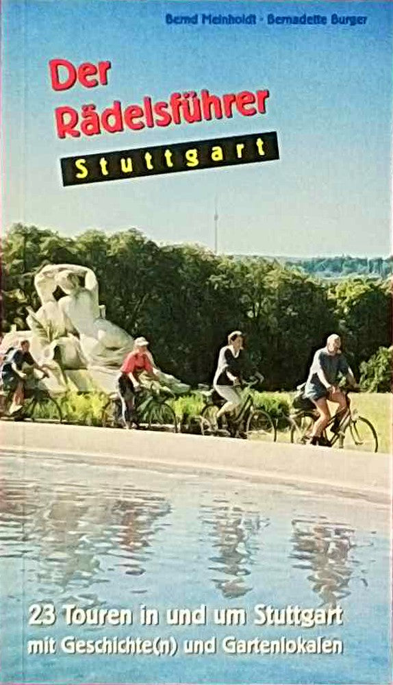 Der Rädelsführer Stuttgart: 23 Touren in und um Stuttgart mit Geschichte(n) und Gartenlokalen