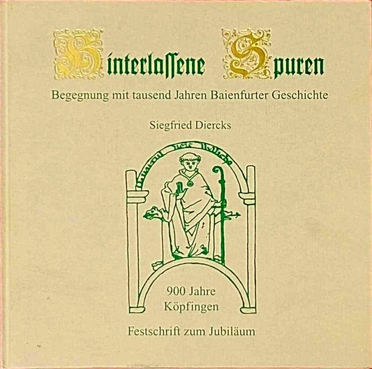 Hinterlassene Spuren. Begegnung mit tausend Jahren Baienfurter Geschichte. 900 Jahre Köpfingen. Festschrift zum Jubiläum