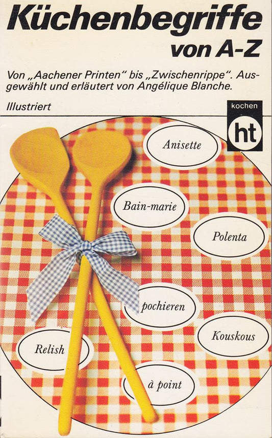 Küchenbegriffe von A - Z. ( Kochen mit Pfiff).