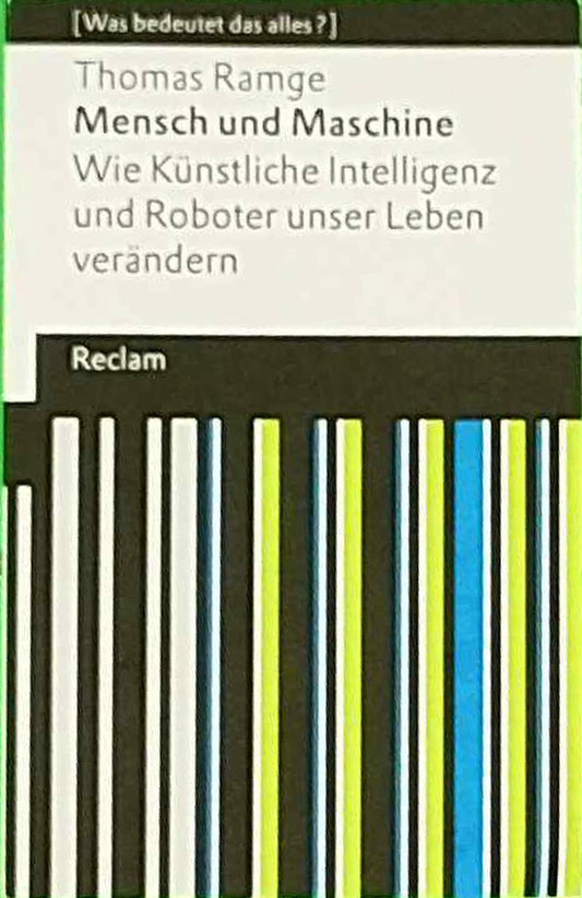 Mensch und Maschine: Wie Künstliche Intelligenz und Roboter unser Leben verändern. [Was bedeutet das alles?] (Reclams Universal-Bibliothek)