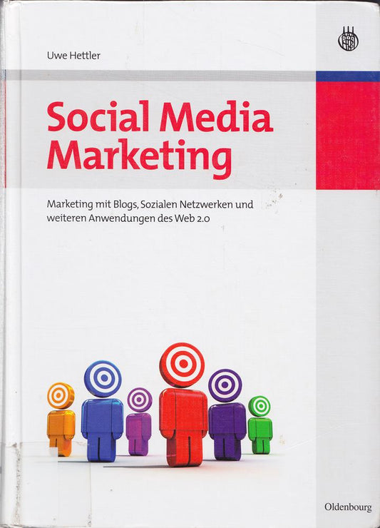 Social Media Marketing: Marketing mit Blogs  Sozialen Netzwerken und weiteren Anwendungen des Web 2.0