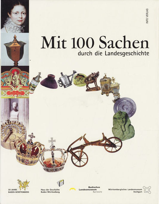 Mit 100 Sachen durch die Landesgeschichte: Jubiläumsausstellung zum 50. Geburtstag des Landes Baden-Württemberg
