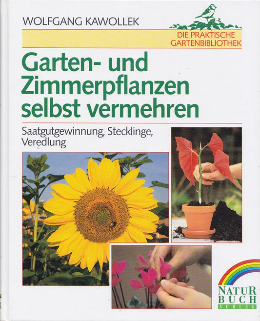Garten- und Zimmerpflanzen selbst vermehren. Saatgutgewinnung  Stecklinge  Veredelung