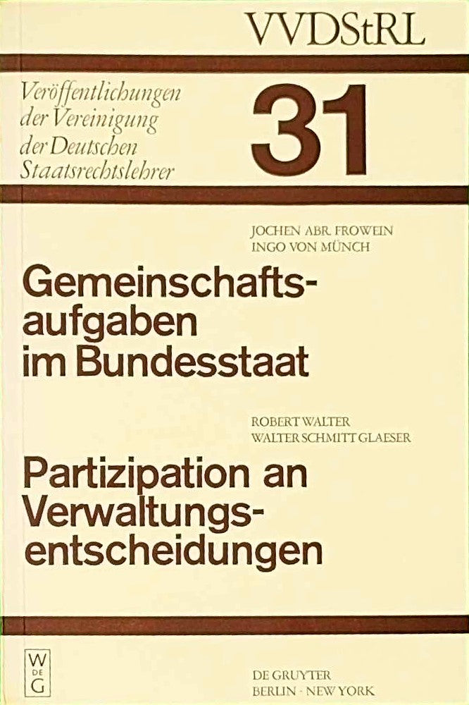 Gemeinschaftsaufgaben im Bundesstaat. Partizipation an Verwaltungsentscheidungen: Berichte und Diskussionen auf der Tagung der Vereinigung der ... Deutschen Staatsrechtslehrer  31  Band 31)