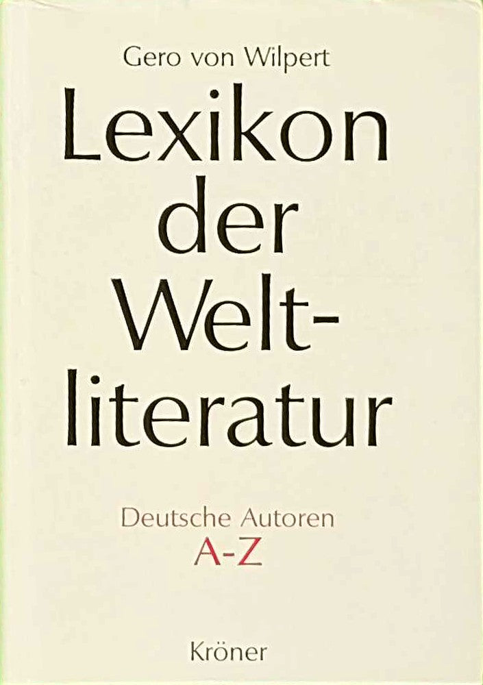 Lexikon der Weltliteratur - Deutsche Autoren: Biographisch-bibliographisches Handwörterbuch nach Autoren A - Z