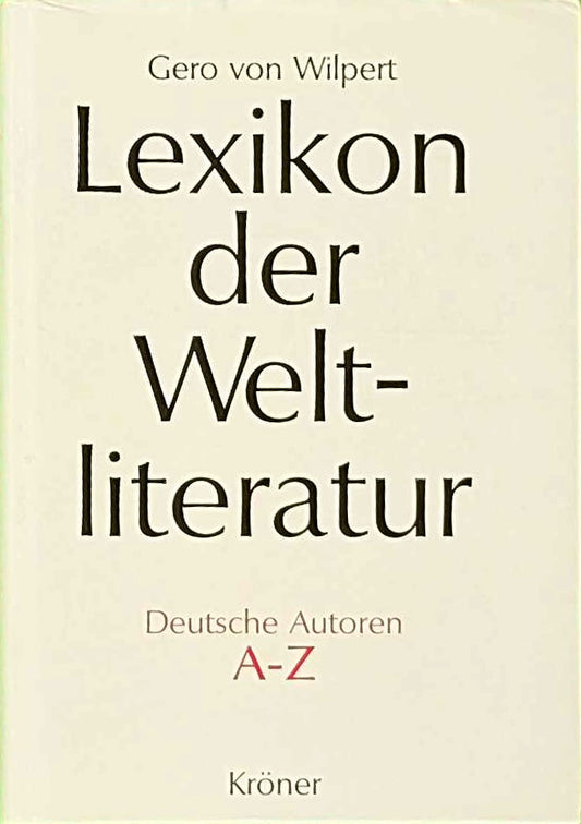 Lexikon der Weltliteratur - Deutsche Autoren: Biographisch-bibliographisches Handwörterbuch nach Autoren A - Z