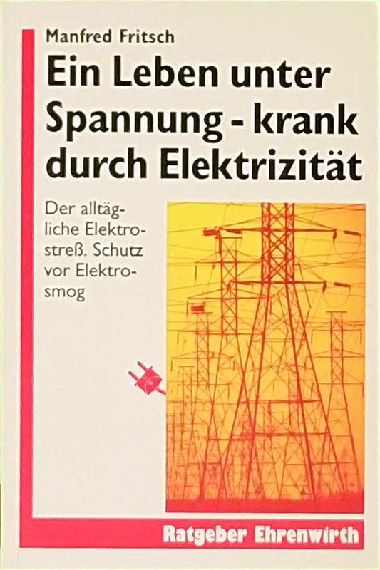 Ein Leben unter Spannung: Der alltägliche Elektrostress. Schutz vor Elektrosmog (Ratgeber Ehrenwirth)
