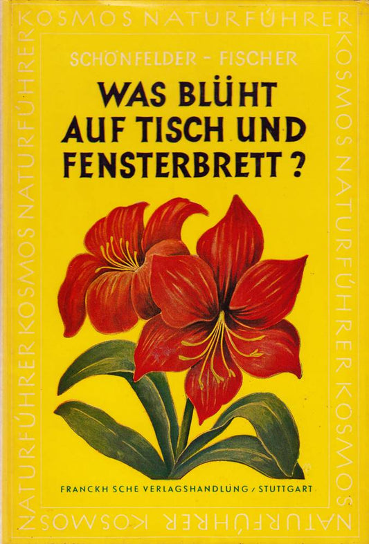 Was blüht auf Tisch und Fensterbrett? : Allgemeine Anleitung und Tabellen mit Angaben über Kennzeichen und Pflege unserer Zimmer- und Balkonpflanzen.