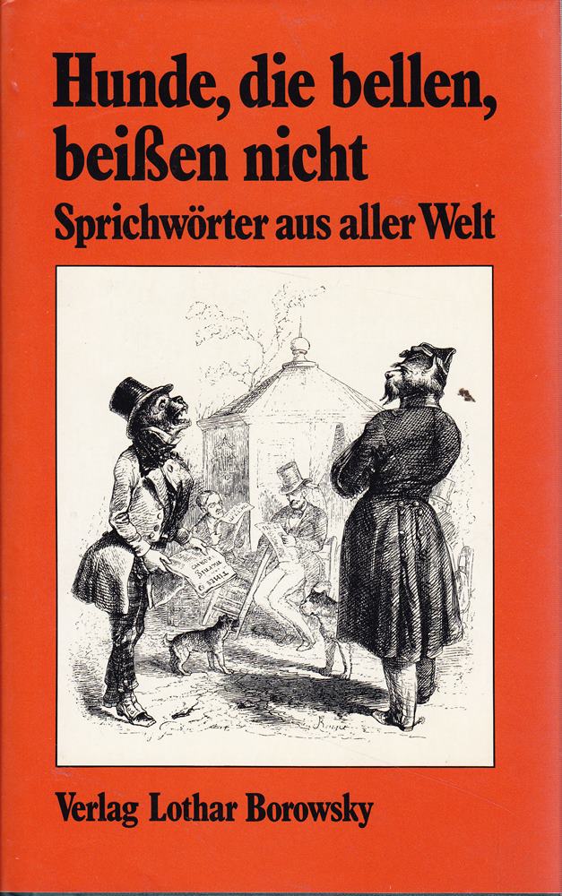 Hunde die bellen beißen nicht . Sprichwörter aus aller Welt