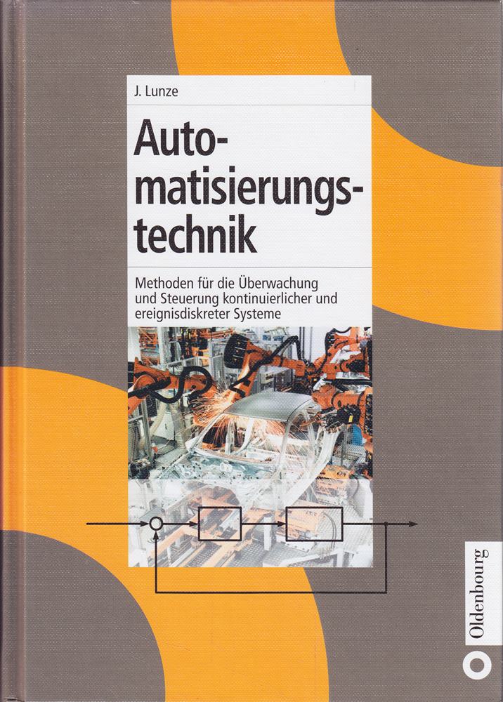 Automatisierungstechnik: Methoden für die Überwachung und Steuerung kontinuierlicher und ereignisdiskreter Systeme