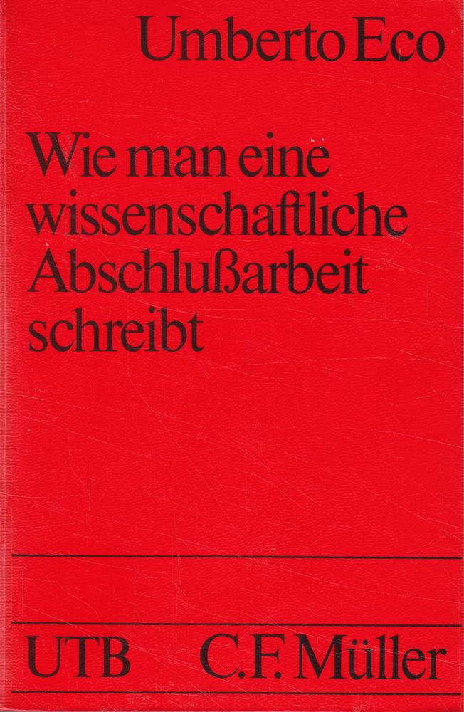 Wie man eine wissenschaftliche Abschlussarbeit schreibt: Doktor-  Diplom- und Magisterarbeit in den Geistes- und Sozialwissenschaften (UTB S (Small-Format): Uni-Taschenbücher)