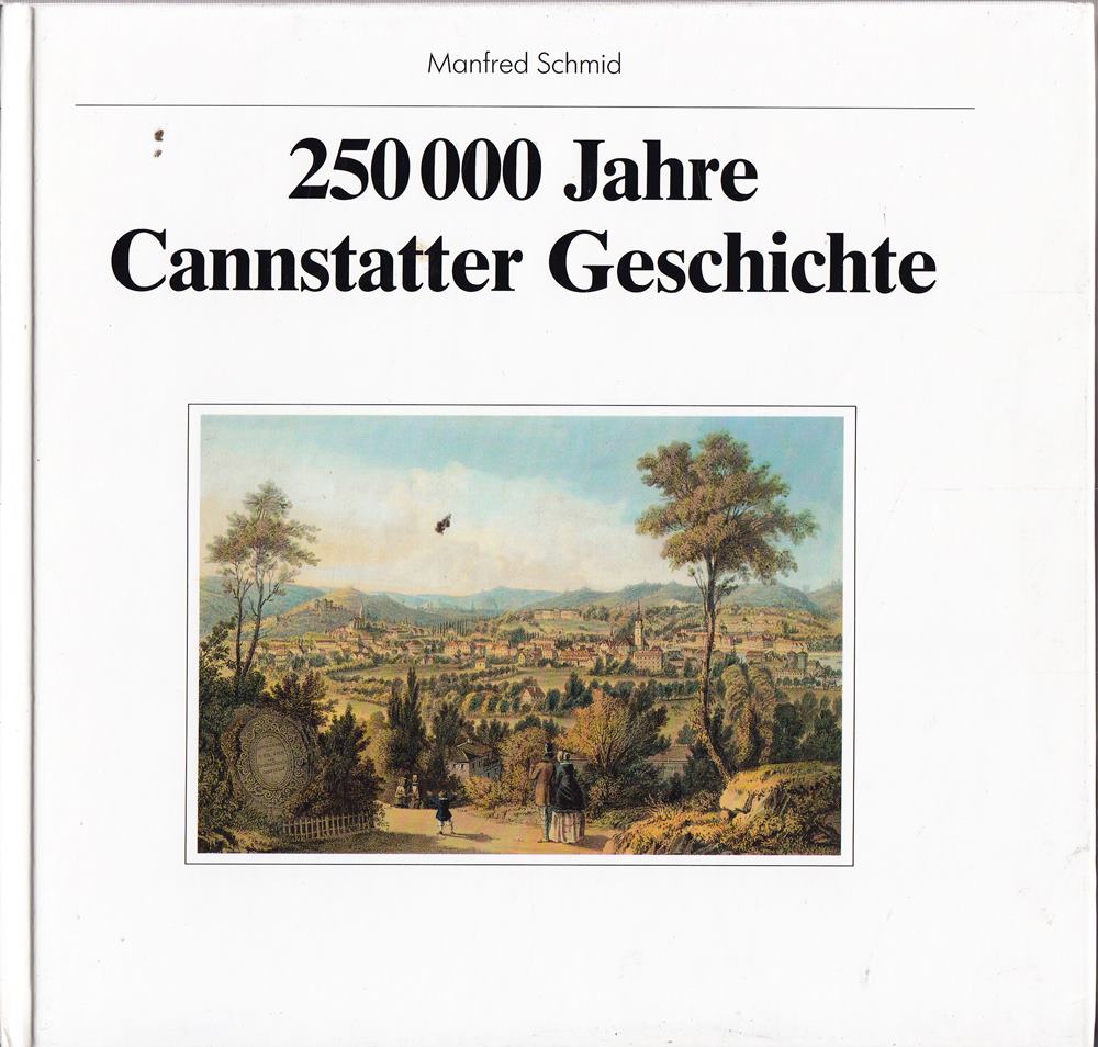 Zweihundertfünfzigtausend Jahre Cannstatter Geschichte: Mit Beitr. v. Michael Bott  Rüdiger Krause u. Eberhard Wagner